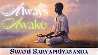 Always Awake  Swami Sarvapriyananda [upl. by Shifra]