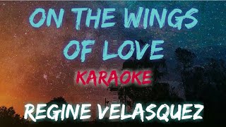 ON THE WINGS OF LOVE  REGINE VELASQUEZ KARAOKE  INSTRUMENTAL VERSION [upl. by Noswal604]