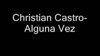 Christian Castro  Alguna Vez [upl. by Sherer]