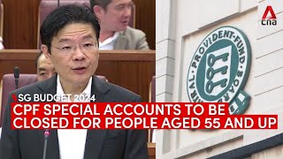 Budget 2024 CPF Special Account to close for people aged 55 and above [upl. by Ause799]