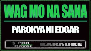 Wag mo na sana  Parokya Ni Edgar KARAOKE [upl. by Crockett]