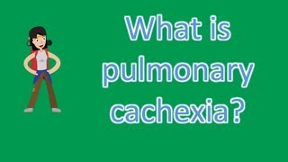 What is pulmonary cachexia  Health Issues amp Answers [upl. by Aitram]