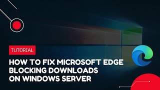 How to fix Microsoft Edge blocking downloads on Windows Server  VPS Tutorial [upl. by Halehs486]