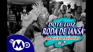 RODA DE IANSÃ 2  DOTE DOTÉ LUIZ DE IANSÃ IN MEMORIAM [upl. by Audris]