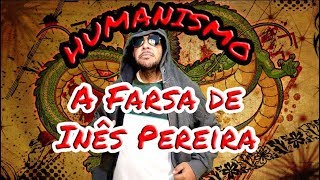 HUMANISMO PARTE II – A FARSA DE INÊS PEREIRA [upl. by Eilitan444]