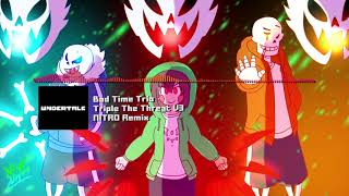 Bad Time Trio Undertale AU  quotTriple The Threatquot V3 NITRO Remix [upl. by Melonie551]