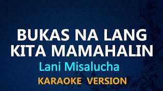 BUKAS NA LANG KITA MAMAHALIN  Lani Misalucha KARAOKE VERSION [upl. by Robina]