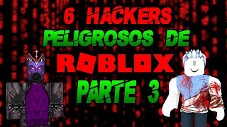 Los 6 Hackers mas poderosos y peligrosos de Roblox 2019 Parte 3 [upl. by Dalohcin470]