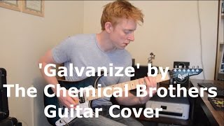 Galvanize by The Chemical Brothers  Guitar Cover [upl. by Iahs]