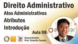 Direito Administrativo  Atos Administrativos  Atributos  Introdução  Aula 98 [upl. by Emsmus]