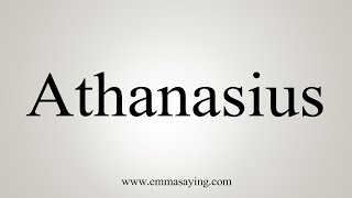 How To Say Athanasius [upl. by Cattier]