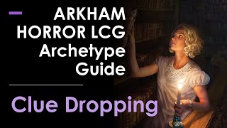 Arkham Horror LCG Archetype Guide Clue Dropping [upl. by Chip286]