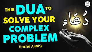 Find Peace DUA to Tackle Tough Problems and Reduce Stress Solve Your Complex Problem  Insha Allah [upl. by Yla]