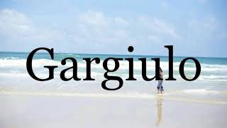 How To Pronounce Gargiulo🌈🌈🌈🌈🌈🌈Pronunciation Of Gargiulo [upl. by Laehcar]