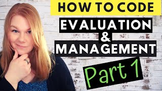 MEDICAL CODING  EVALUATION AND MANAGEMENT  How To Code EampM Part 1 of 4 [upl. by Ahsitaf842]