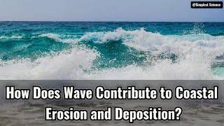 How Does Wave Contribute to Coastal Erosion and Deposition [upl. by Koffler]