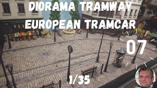 DIORAMA TRAMWAY EUROPEAN TRAMCAR 135 PARTIE 7 [upl. by Randolph]