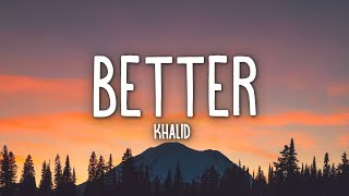 Khalid  Better Lyrics [upl. by Anana]