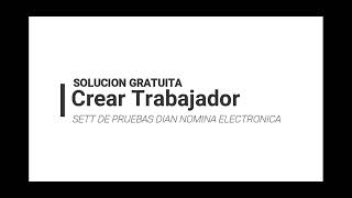 Nomina Electronica CREAR TRABAJADOR SETT DE PRUEBAS quotSolucion Gratuitaquot [upl. by Lennie]