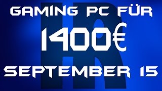 Gaming Pc für 1400€ September 2015  PC Günstig Kaufen  Computer billig Zusammenstellen [upl. by Novonod]