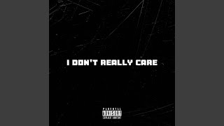 I Dont Really Care [upl. by Grayson]