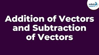 Addition of Vectors and Subtraction of Vectors  Part 1  Infinity Learn [upl. by Concordia]