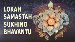 Lokah Samastah Sukhino Bhavantu  Healing Mantra [upl. by Declan]