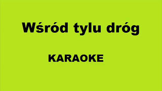 Wśród tylu dróg Karaoke [upl. by Nodnrb613]