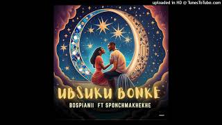 BosPianii ft SponchMakhekhe  Ubsuku Bonke [upl. by Corty722]