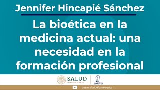 La bioética en la medicina actual una necesidad en la formación profesional Dra Jennifer Hincapié [upl. by Oiretule]