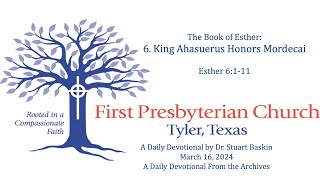 King Ahasuerus Honors Mordecai  FPC Tyler  Daily Devotional  From the Archives  March 16 2024 [upl. by Nichola]