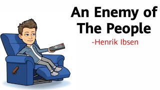 An Enemy of The People by Henrik Ibsen Summary Explanation and Analysis [upl. by Gunzburg]