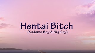 Hentai Bitch feat Kodama Boy amp Big Gay LYRICS [upl. by Halda]