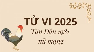 Tử Vi Tuổi Tân Dậu 1981 Nữ Mạng Năm 2025 Chấn Động Nhiều Biến Cố Lớn Biết Hoá Giải Gặp Hung Hoá Cát [upl. by Sue]