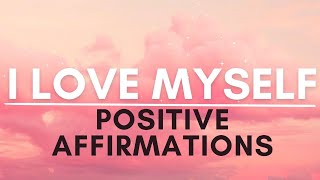 I Love Myself Affirmations  SELF LOVE Positive Affirmations [upl. by Johnny]