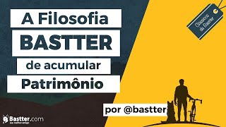 A Filosofia Bastter de Acumular Patrimônio áudio corrigido [upl. by Yeleek]