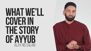 What Well Cover in the Story of Ayyub  Omar Suleiman [upl. by Nelon]