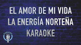 Karaoke Azteca  La Energía Norteña  El Amor De Mi Vida Versión Karaoke [upl. by Sirraj]