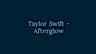 Taylor Swift  Afterglow Lyrics [upl. by Henriette]