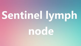 Sentinel lymph node  Medical Definition and Pronunciation [upl. by Bierman228]