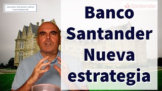 Banco Santander ¿Cómo es su nueva estrategia [upl. by Notkcorb23]