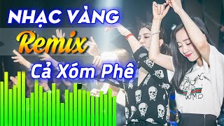 Nhạc Vàng Remix Hay Nhất Mọi Thời Đại  Liên Khúc Trữ Tình Remix Mới Nhất 2022 Cả Xóm Phê [upl. by Zacherie748]