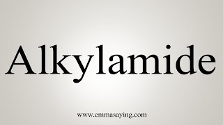 How To Say Alkylamide [upl. by Kruger253]