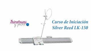 Curso de Iniciación Silver Reed LK 150 Mi primer tejido [upl. by Schwing]