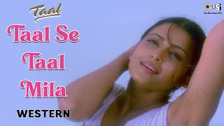 Taal Se Taal Mila  Western  Taal  Aishwarya Rai  Anil Kapoor  Sukhwinder Singh  AR Rahman [upl. by Aiksa]