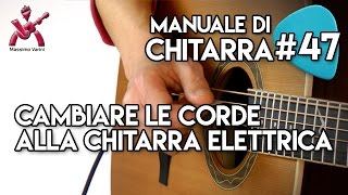 Lezione 47  cambiare le corde alla chitarra elettrica  Nuovo Manuale di Chitarra Massimo Varini [upl. by Lenes298]