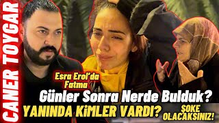 Esra Erol Fatma’yı 1 Ay sonra NEREDE BULDUK  Caner TOYGAR [upl. by Lindbom263]