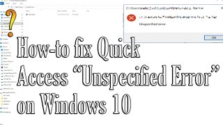 HowTo Fix Quick Access quotUnspecified Errorquot on Windows 10 [upl. by Magena]