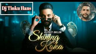 Shining Koka Dilpreet Dhillon Dhol Mix Dj Tinku Hans [upl. by Ahtan]