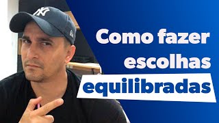 Como fazer escolhas equilibradas  Márcio Micheli [upl. by Ruddie331]